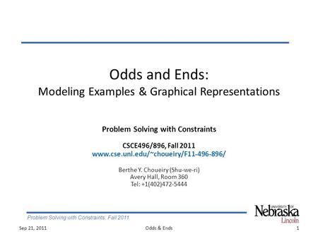 Problem Solving with Constraints, Fall 2011 Odds and Ends: Modeling Examples & Graphical Representations 1Odds & Ends Problem Solving with Constraints.