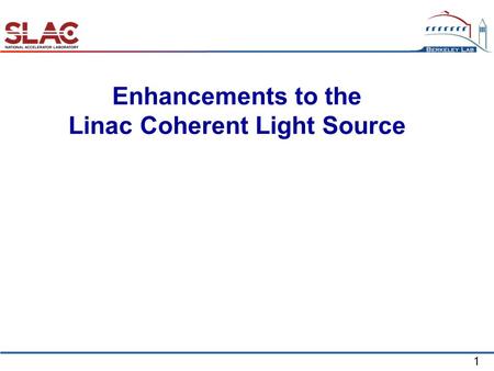 1 Enhancements to the Linac Coherent Light Source.