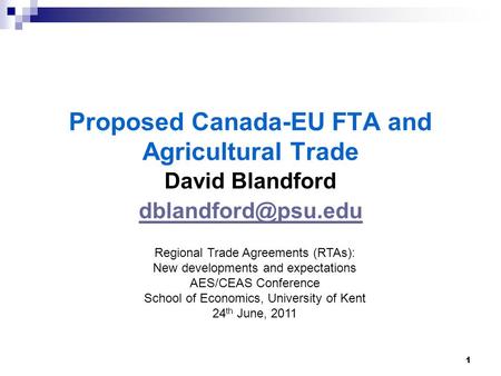 1 Proposed Canada-EU FTA and Agricultural Trade David Blandford Regional Trade Agreements (RTAs): New developments and expectations.