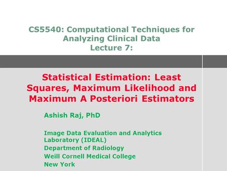 CS5540: Computational Techniques for Analyzing Clinical Data Lecture 7: Statistical Estimation: Least Squares, Maximum Likelihood and Maximum A Posteriori.