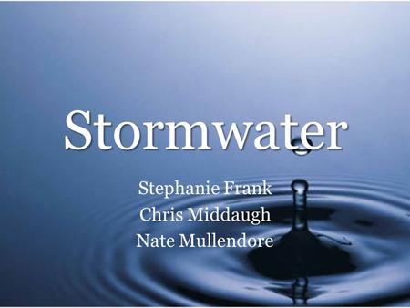 Stormwater Stephanie Frank Chris Middaugh Nate Mullendore.