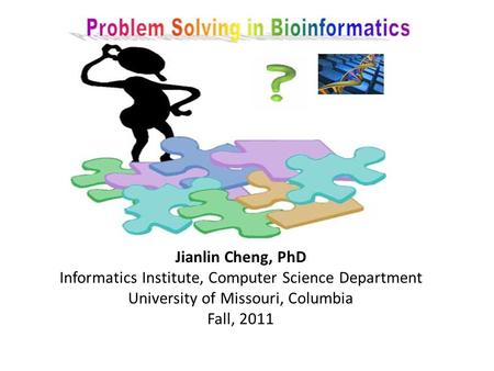 Jianlin Cheng, PhD Informatics Institute, Computer Science Department University of Missouri, Columbia Fall, 2011.