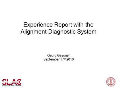 Experience Report with the Alignment Diagnostic System Georg Gassner September 17 th 2010.