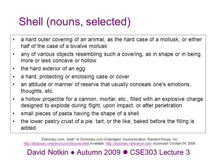 David Notkin Autumn 2009 CSE303 Lecture 3 Dictionary.com, “shell, in Dictionary.com Unabridged. Source location: Random House, Inc.