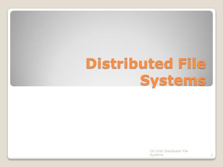 Distributed File Systems CS 3100 Distributed File Systems1.