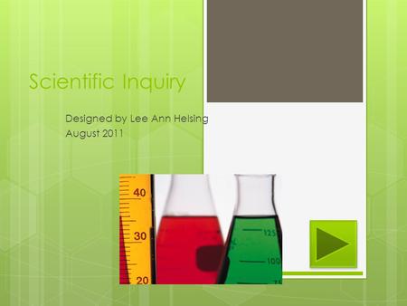 Scientific Inquiry Designed by Lee Ann Helsing August 2011.