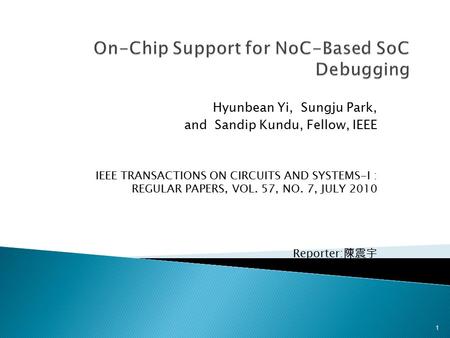 Hyunbean Yi, Sungju Park, and Sandip Kundu, Fellow, IEEE IEEE TRANSACTIONS ON CIRCUITS AND SYSTEMS-I : REGULAR PAPERS, VOL. 57, NO. 7, JULY 2010 Reporter: