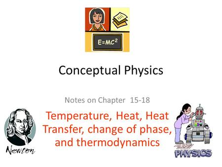 Temperature, Heat, Heat Transfer, change of phase, and thermodynamics
