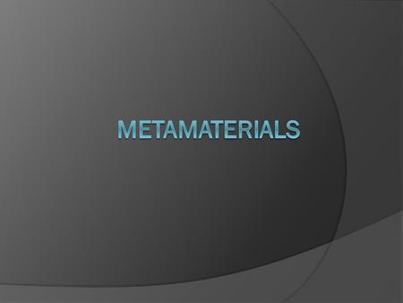 Presentation Outline Intro to Metamaterials Project Outline Recent Progress Recent Problems The Next Step.