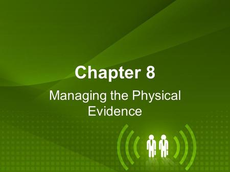 Managing the Physical Evidence