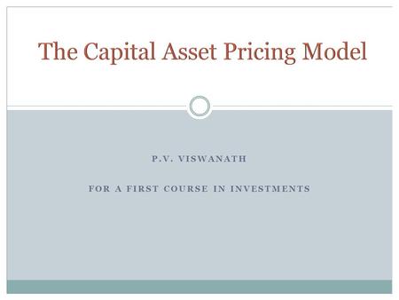 P.V. VISWANATH FOR A FIRST COURSE IN INVESTMENTS.