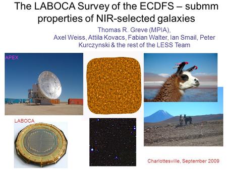 The LABOCA Survey of the ECDFS – submm properties of NIR-selected galaxies Thomas R. Greve (MPIA), Axel Weiss, Attila Kovacs, Fabian Walter, Ian Smail,