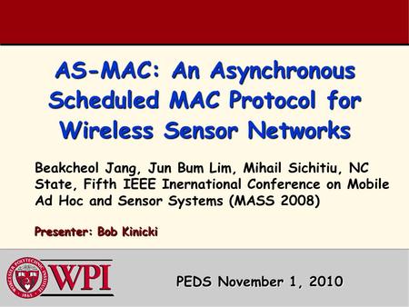 AS-MAC: An Asynchronous Scheduled MAC Protocol for Wireless Sensor Networks Beakcheol Jang, Jun Bum Lim, Mihail Sichitiu, NC State, Fifth IEEE Inernational.