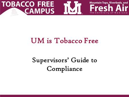 UM is Tobacco Free Supervisors’ Guide to Compliance.