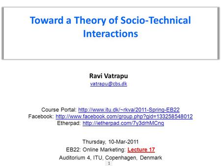 1 Ravi Vatrapu Toward a Theory of Socio-Technical Interactions Course Portal: