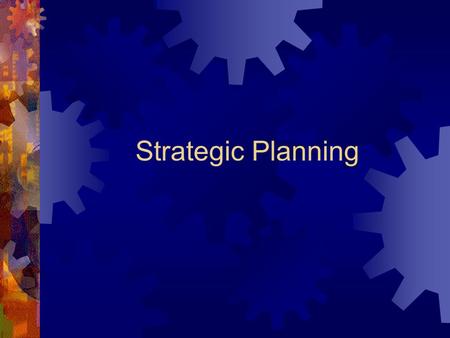 Strategic Planning.  Mission Statement  Vision Statement  Strategies  Long-Term Action Plan  Commits Organizational Resources  Creates Competitive.