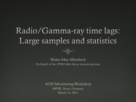 Correlated radio/gamma-ray variability  The hypothesis of correlated variability in radio and gamma-ray is popular  It would indicate a common spatial.