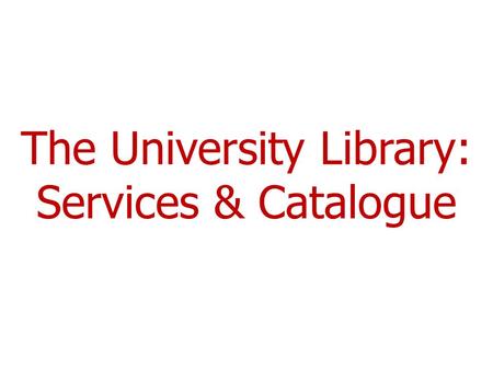 The University Library: Services & Catalogue. Programme  The location of library resources  Loans and fines  The Library Service catalogue  MyiLibrary.