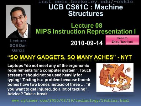 Inst.eecs.berkeley.edu/~cs61c UCB CS61C : Machine Structures Lecture 08 MIPS Instruction Representation I 2010-09-14 Lecturer SOE Dan Garcia www.nytimes.com/2010/02/19/technology/19china.html.