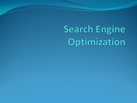Learning Objectives Define Search Engine Optimization List the four steps of Search Engine Optimization Find at least two Web sites that can help you.