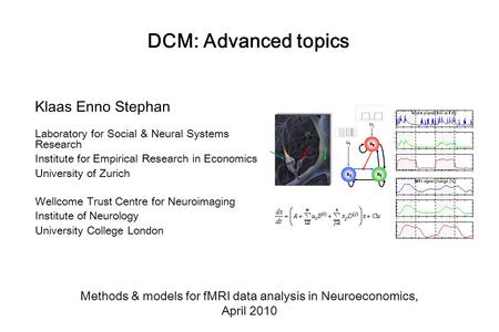 DCM: Advanced topics Klaas Enno Stephan Laboratory for Social & Neural Systems Research Institute for Empirical Research in Economics University of Zurich.