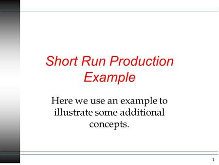 1 Short Run Production Example Here we use an example to illustrate some additional concepts.