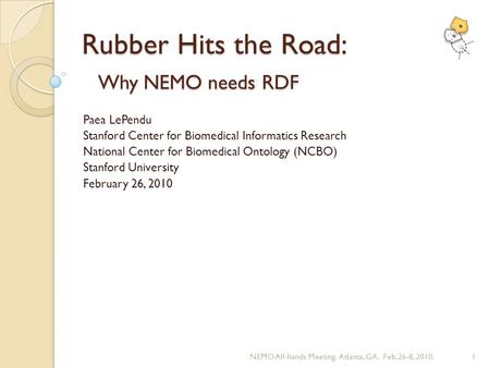 Rubber Hits the Road: Why NEMO needs RDF Paea LePendu Stanford Center for Biomedical Informatics Research National Center for Biomedical Ontology (NCBO)