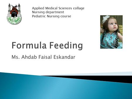 Ms. Ahdab Faisal Eskandar Applied Medical Sciences collage Nursing department Pediatric Nursing course.