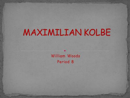 William Woods Period 8. Explain the major parts of Maximilian Kolbe’s life and explain why he became canonized a saint. I will also give you my opinion.