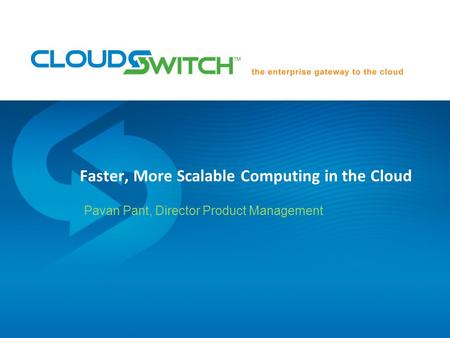 Faster, More Scalable Computing in the Cloud Pavan Pant, Director Product Management.