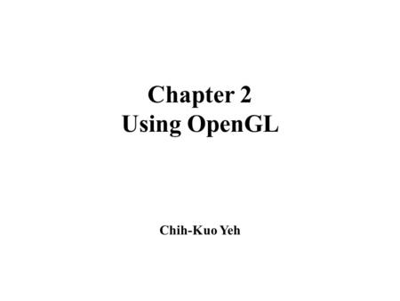 Chapter 2 Using OpenGL Chih-Kuo Yeh.  Addison Wesley OpenGL SuperBible 4 th Edition Jun 2007 Author: Richard S. Wright, Jr. Benjamin Lipchak Nicholas.