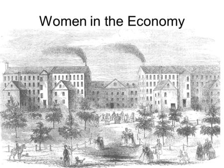 Women in the Economy. First time many worked outside the home Focused on younger, single women.