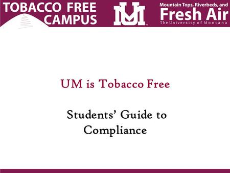 UM is Tobacco Free Students’ Guide to Compliance.