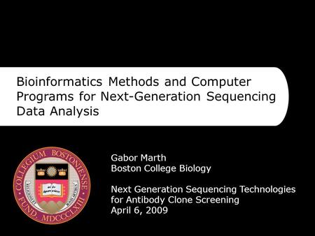 Bioinformatics Methods and Computer Programs for Next-Generation Sequencing Data Analysis Gabor Marth Boston College Biology Next Generation Sequencing.