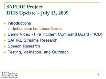 1 SAFIRE Project DHS Update – July 15, 2009 Introductions  Update since last teleconference Demo Video - Fire Incident Command Board (FICB) SAFIRE Streams.