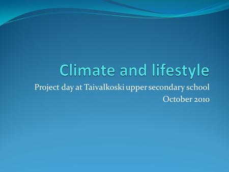 Project day at Taivalkoski upper secondary school October 2010.