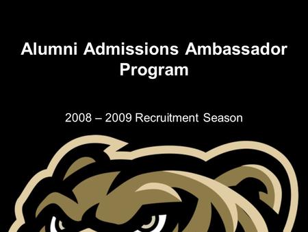 Alumni Admissions Ambassador Program 2008 – 2009 Recruitment Season.