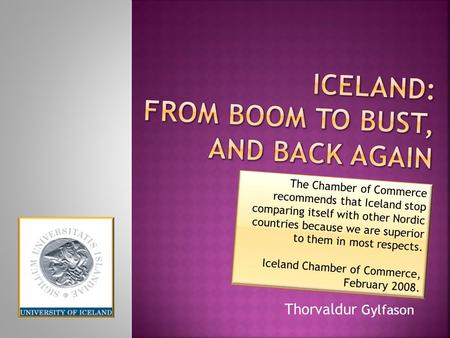Thorvaldur Gylfason The Chamber of Commerce recommends that Iceland stop comparing itself with other Nordic countries because we are superior to them in.
