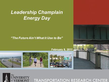 Leadership Champlain Energy Day “The Future Ain’t What it Use to Be” February 8, 2011.