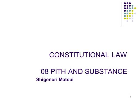CONSTITUTIONAL LAW 08 PITH AND SUBSTANCE