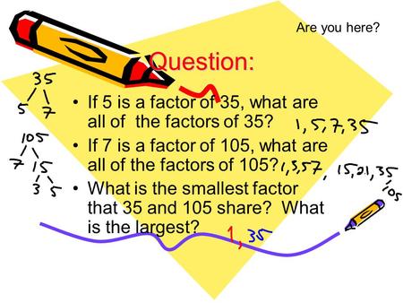 Question: If 5 is a factor of 35, what are all of the factors of 35?