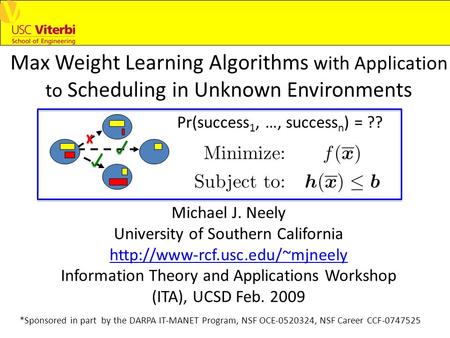 Max Weight Learning Algorithms with Application to Scheduling in Unknown Environments Michael J. Neely University of Southern California