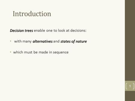 Introduction Decision trees Decision trees enable one to look at decisions: alternativesstates of nature with many alternatives and states of nature which.