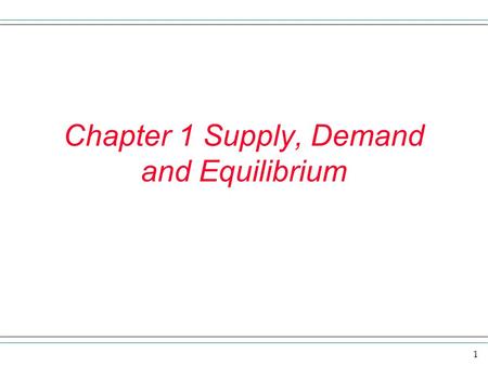 Chapter 1 Supply, Demand and Equilibrium