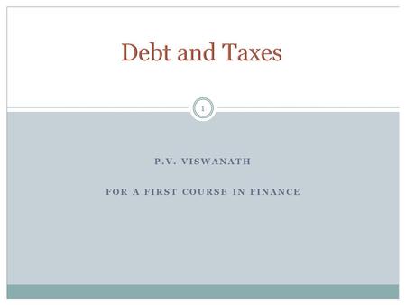 P.V. VISWANATH FOR A FIRST COURSE IN FINANCE 1. 2 Corporations pay taxes on their profits after interest payments are deducted. Thus, interest expense.