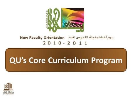 QU’s Core Curriculum Program. About Qatar University’s Core Curriculum Program What is QU’s Core Curriculum Program? What are Its Main Features?  What.