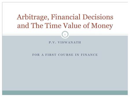P.V. VISWANATH FOR A FIRST COURSE IN FINANCE 1. 2 Law of One Price, Equilibrium and Arbitrage  What is the relationship between prices at different locations.