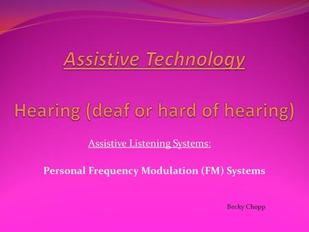 Assistive Technology Hearing (deaf or hard of hearing)