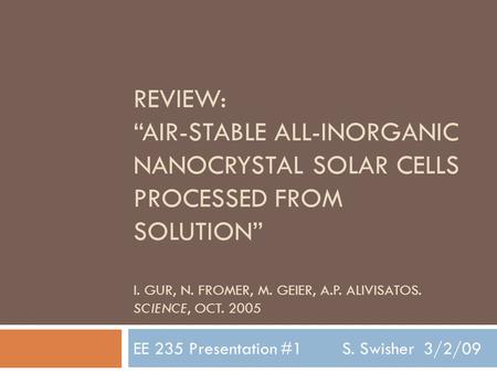 REVIEW: “AIR-STABLE ALL-INORGANIC NANOCRYSTAL SOLAR CELLS PROCESSED FROM SOLUTION” I. GUR, N. FROMER, M. GEIER, A.P. ALIVISATOS. SCIENCE, OCT. 2005 EE.