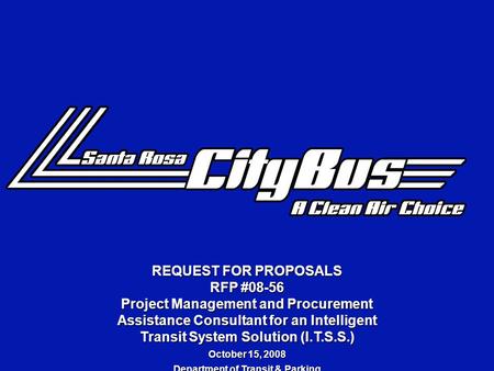 REQUEST FOR PROPOSALS RFP #08-56 Project Management and Procurement Assistance Consultant for an Intelligent Transit System Solution (I.T.S.S.) October.